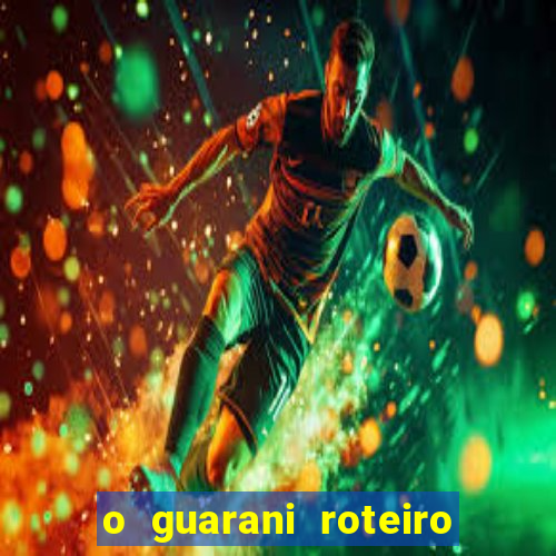 o guarani roteiro para teatro